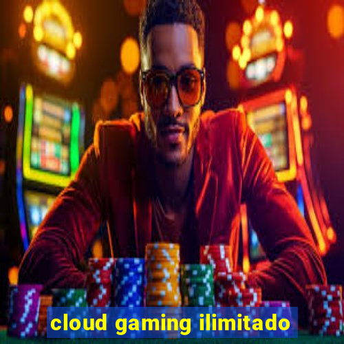 cloud gaming ilimitado